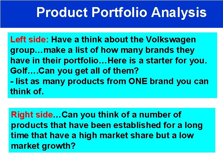 Product Portfolio Analysis Left side: Have a think about the Volkswagen group…make a list