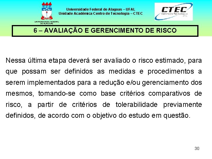 Universidade Federal de Alagoas – UFAL Unidade Acadêmica Centro de Tecnologia – CTEC 6