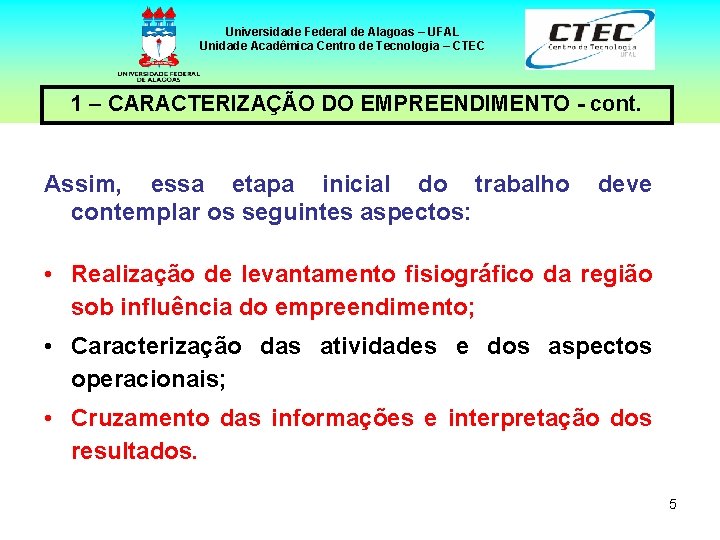 Universidade Federal de Alagoas – UFAL Unidade Acadêmica Centro de Tecnologia – CTEC 1