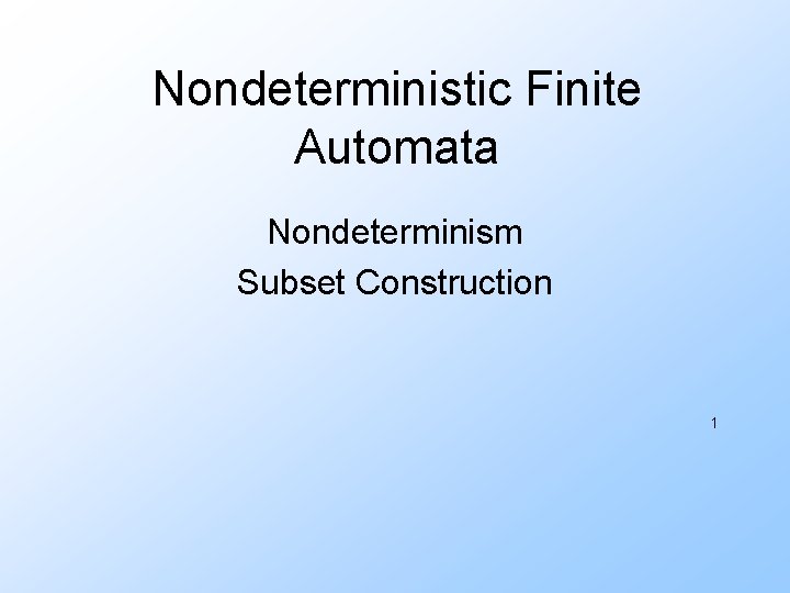 Nondeterministic Finite Automata Nondeterminism Subset Construction 1 