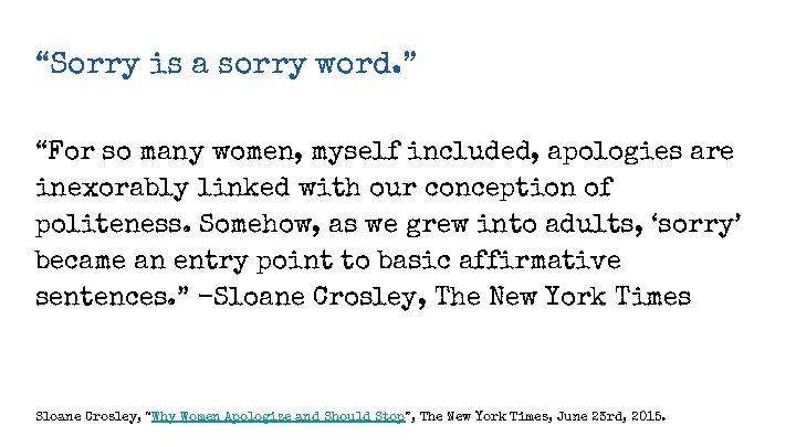 “Sorry is a sorry word. ” “For so many women, myself included, apologies are