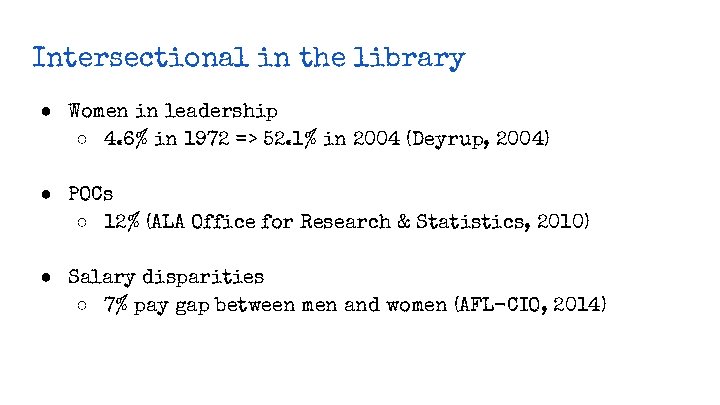 Intersectional in the library ● Women in leadership ○ 4. 6% in 1972 =>