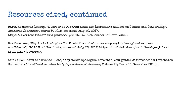 Resources cited, continued Marta Mestrovic Deyrup, “A Career of Our Own: Academic Librarians Reflect