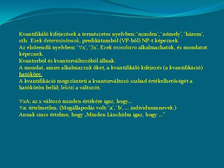 Kvantifikáló kifejezések a természetes nyelvben: minden’, némely’, három’, stb. Ezek determinánsok, predikátumból (VP-ből) NP-t