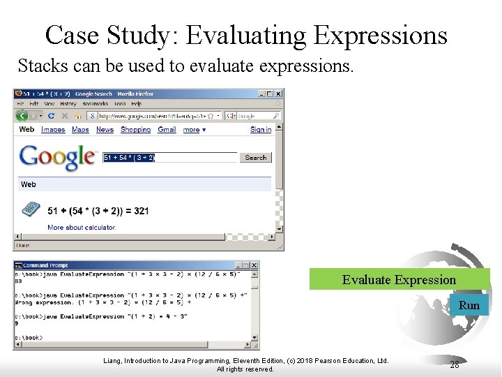 Case Study: Evaluating Expressions Stacks can be used to evaluate expressions. Evaluate Expression Run
