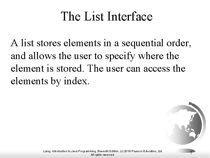 The List Interface A list stores elements in a sequential order, and allows the