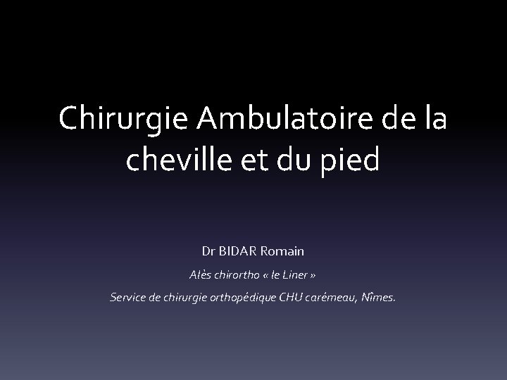 Chirurgie Ambulatoire de la cheville et du pied Dr BIDAR Romain Alès chirortho «