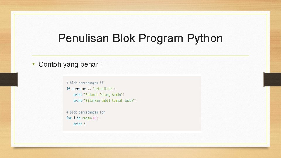 Penulisan Blok Program Python • Contoh yang benar : 