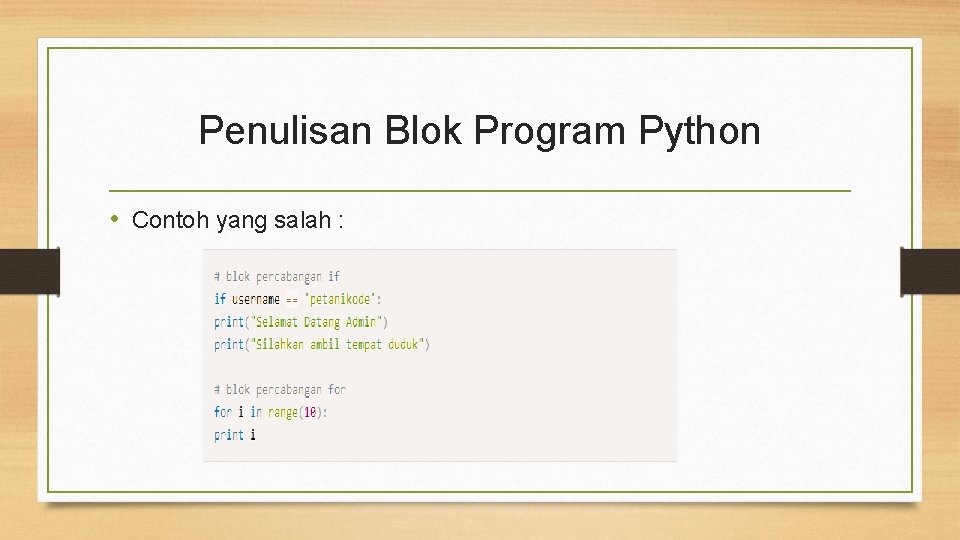 Penulisan Blok Program Python • Contoh yang salah : 