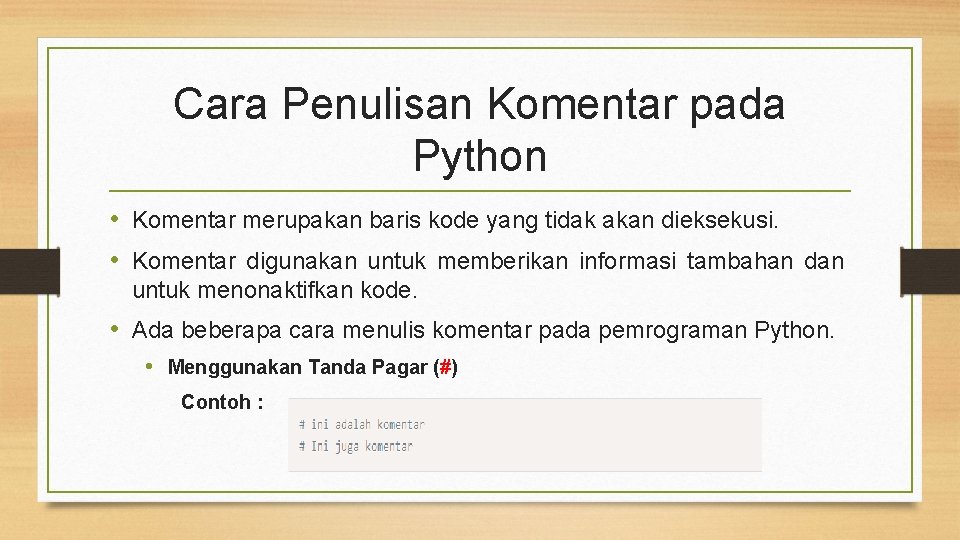 Cara Penulisan Komentar pada Python • Komentar merupakan baris kode yang tidak akan dieksekusi.