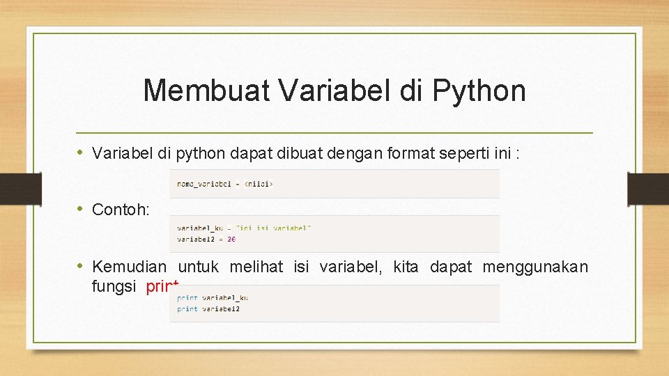 Membuat Variabel di Python • Variabel di python dapat dibuat dengan format seperti ini