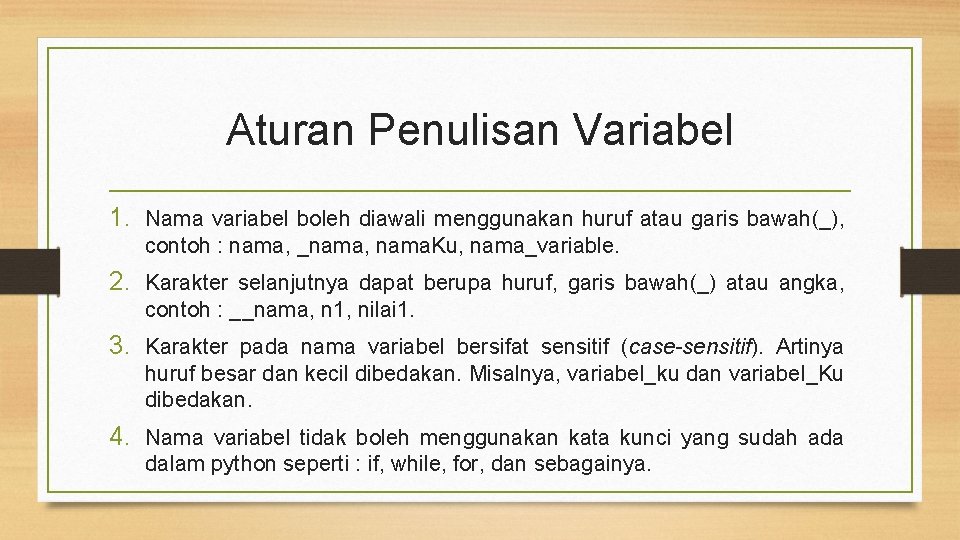 Aturan Penulisan Variabel 1. Nama variabel boleh diawali menggunakan huruf atau garis bawah(_), contoh