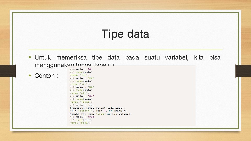 Tipe data • Untuk memeriksa tipe data pada suatu variabel, kita bisa menggunakan fungsi