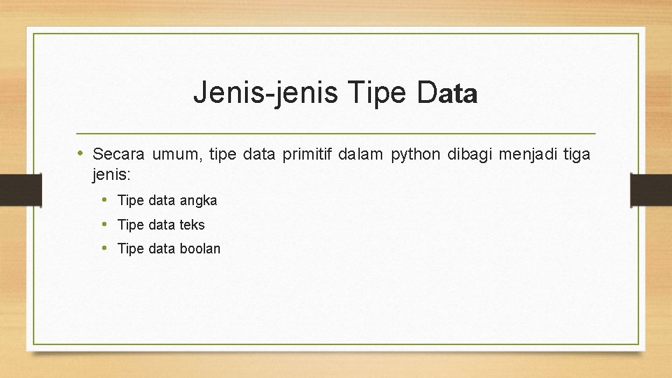 Jenis-jenis Tipe Data • Secara umum, tipe data primitif dalam python dibagi menjadi tiga