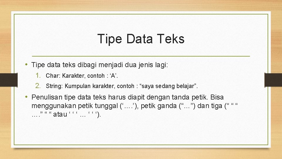 Tipe Data Teks • Tipe data teks dibagi menjadi dua jenis lagi: 1. Char: