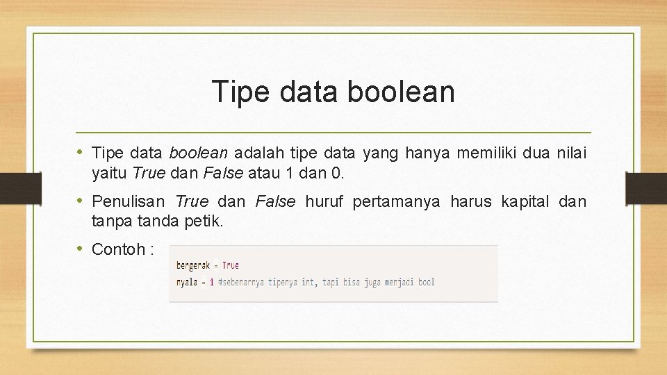 Tipe data boolean • Tipe data boolean adalah tipe data yang hanya memiliki dua