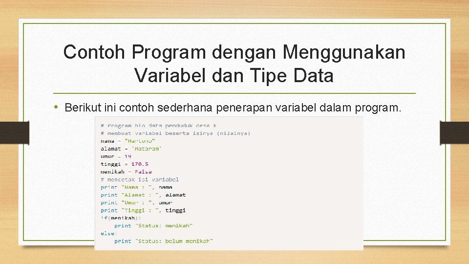 Contoh Program dengan Menggunakan Variabel dan Tipe Data • Berikut ini contoh sederhana penerapan