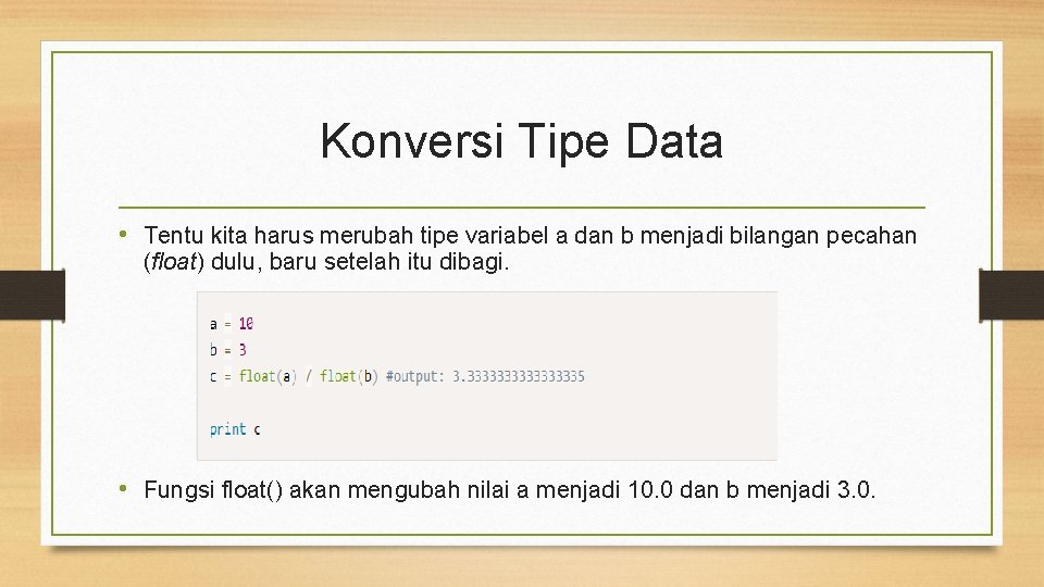 Konversi Tipe Data • Tentu kita harus merubah tipe variabel a dan b menjadi