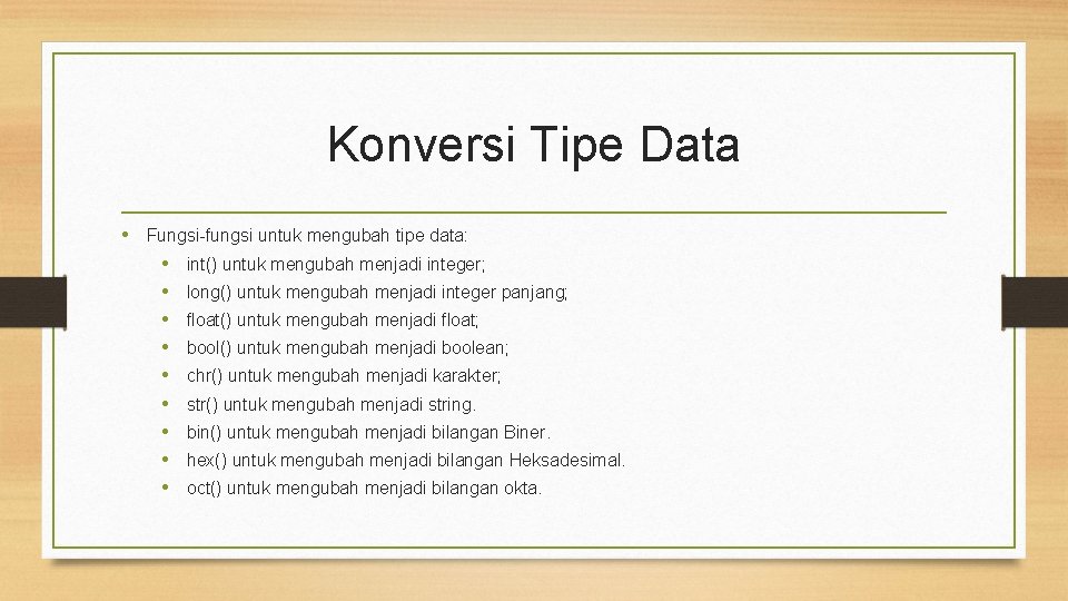 Konversi Tipe Data • Fungsi-fungsi untuk mengubah tipe data: • int() untuk mengubah menjadi