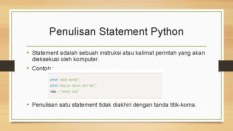 Penulisan Statement Python • Statement adalah sebuah instruksi atau kalimat perintah yang akan dieksekusi
