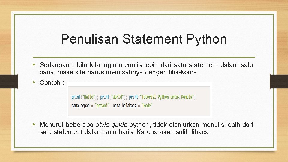 Penulisan Statement Python • Sedangkan, bila kita ingin menulis lebih dari satu statement dalam