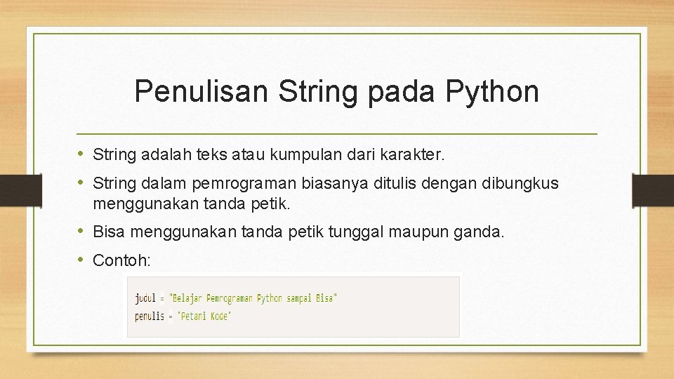 Penulisan String pada Python • String adalah teks atau kumpulan dari karakter. • String