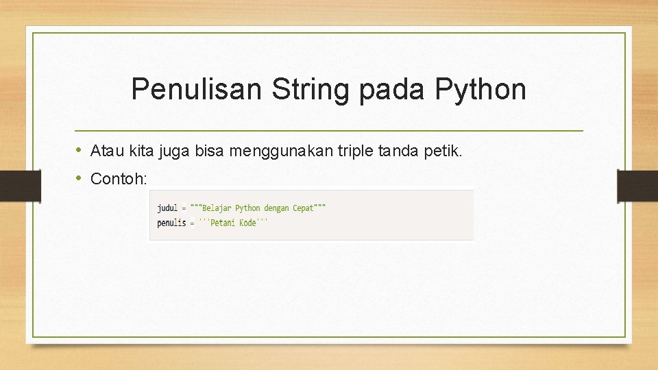 Penulisan String pada Python • Atau kita juga bisa menggunakan triple tanda petik. •