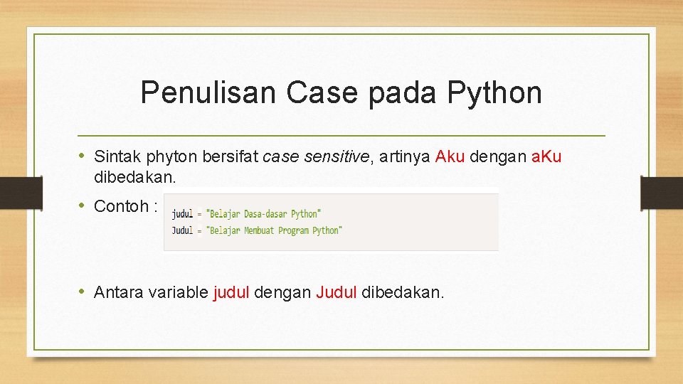 Penulisan Case pada Python • Sintak phyton bersifat case sensitive, artinya Aku dengan a.