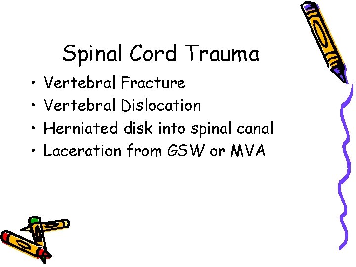 Spinal Cord Trauma • • Vertebral Fracture Vertebral Dislocation Herniated disk into spinal canal