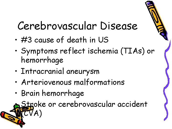 Cerebrovascular Disease • #3 cause of death in US • Symptoms reflect ischemia (TIAs)