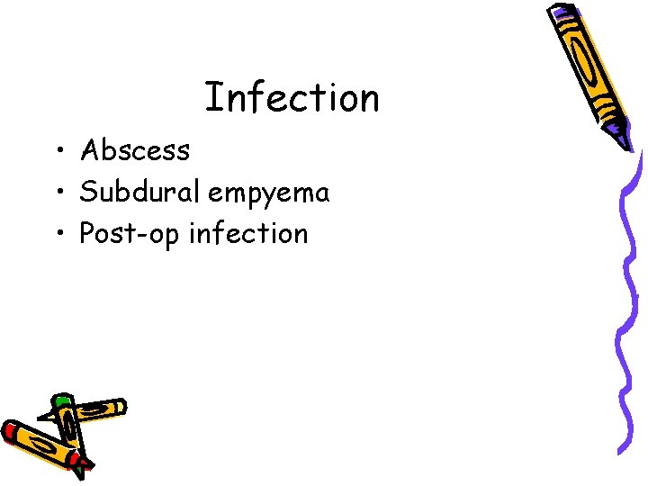 Infection • Abscess • Subdural empyema • Post-op infection 