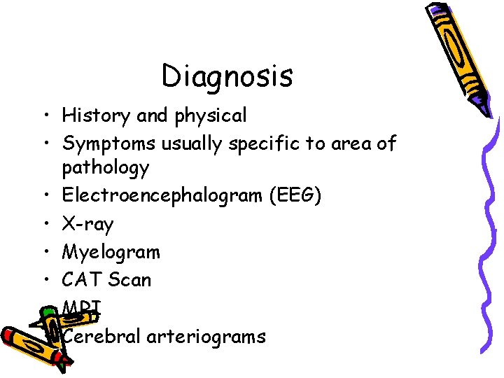 Diagnosis • History and physical • Symptoms usually specific to area of pathology •