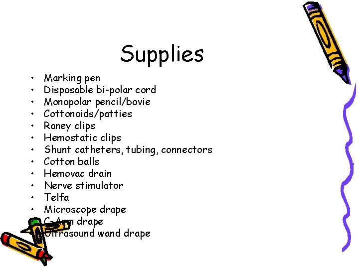 Supplies • • • • Marking pen Disposable bi-polar cord Monopolar pencil/bovie Cottonoids/patties Raney