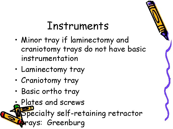 Instruments • Minor tray if laminectomy and craniotomy trays do not have basic instrumentation