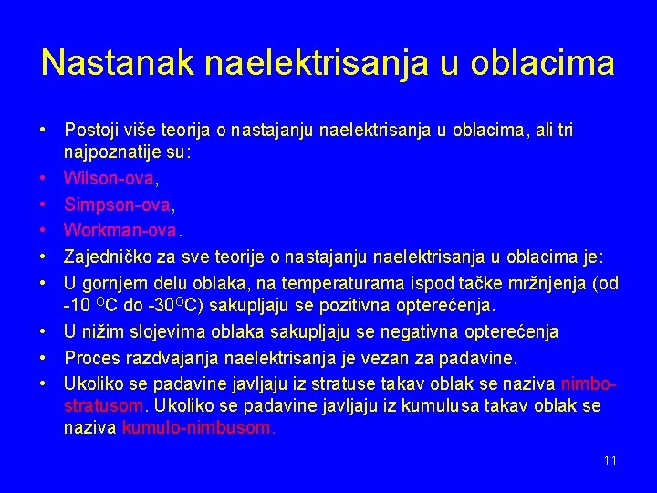 Nastanak naelektrisanja u oblacima • Postoji više teorija o nastajanju naelektrisanja u oblacima, ali