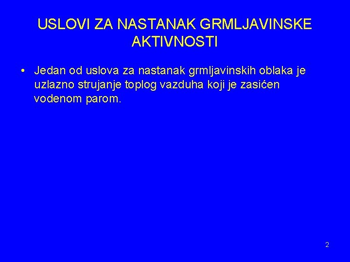 USLOVI ZA NASTANAK GRMLJAVINSKE AKTIVNOSTI • Jedan od uslova za nastanak grmljavinskih oblaka je