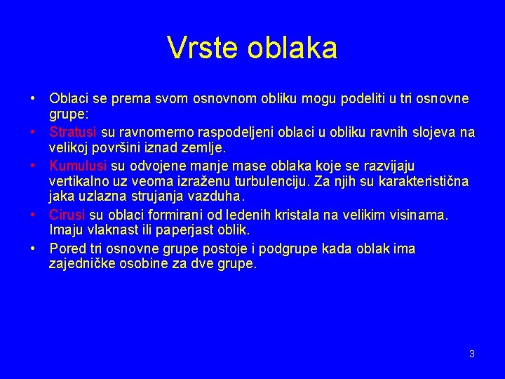 Vrste oblaka • Oblaci se prema svom osnovnom obliku mogu podeliti u tri osnovne