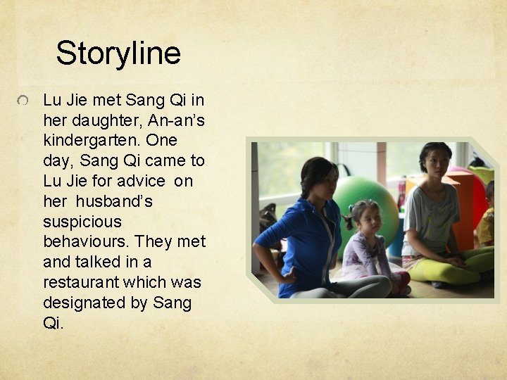 Storyline Lu Jie met Sang Qi in her daughter, An-an’s kindergarten. One day, Sang
