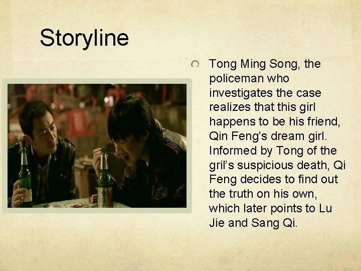 Storyline Tong Ming Song, the policeman who investigates the case realizes that this girl