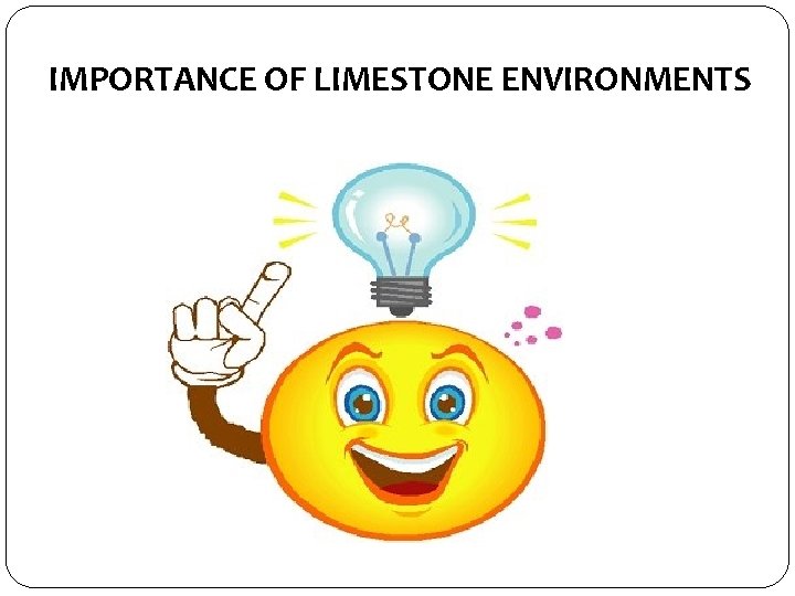 IMPORTANCE OF LIMESTONE ENVIRONMENTS 
