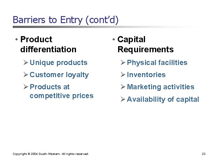Barriers to Entry (cont’d) • Product differentiation • Capital Requirements Ø Unique products Ø Barriers to Entry (cont’d) • Product differentiation • Capital Requirements Ø Unique products Ø