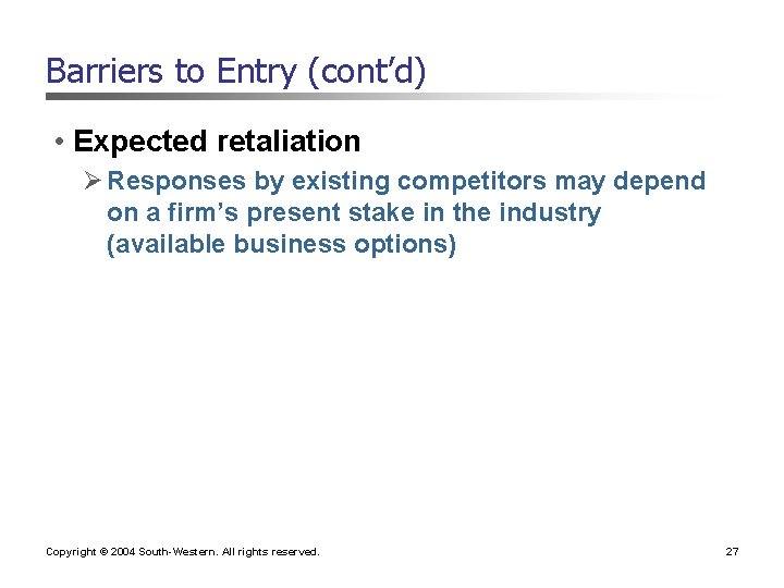 Barriers to Entry (cont’d) • Expected retaliation Ø Responses by existing competitors may depend Barriers to Entry (cont’d) • Expected retaliation Ø Responses by existing competitors may depend