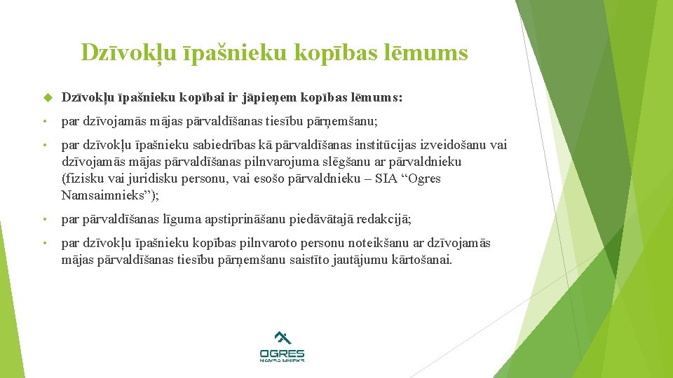 Dzīvokļu īpašnieku kopības lēmums Dzīvokļu īpašnieku kopībai ir jāpieņem kopības lēmums: • par dzīvojamās