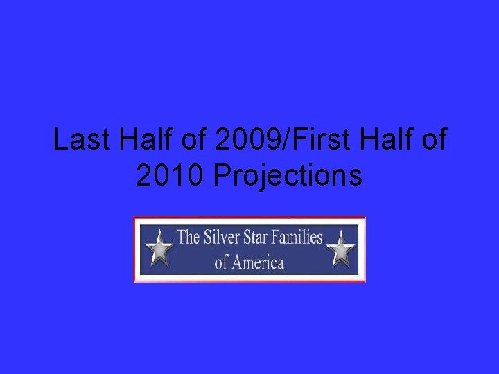 Last Half of 2009/First Half of 2010 Projections 