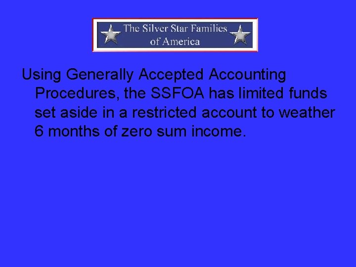 Using Generally Accepted Accounting Procedures, the SSFOA has limited funds set aside in a