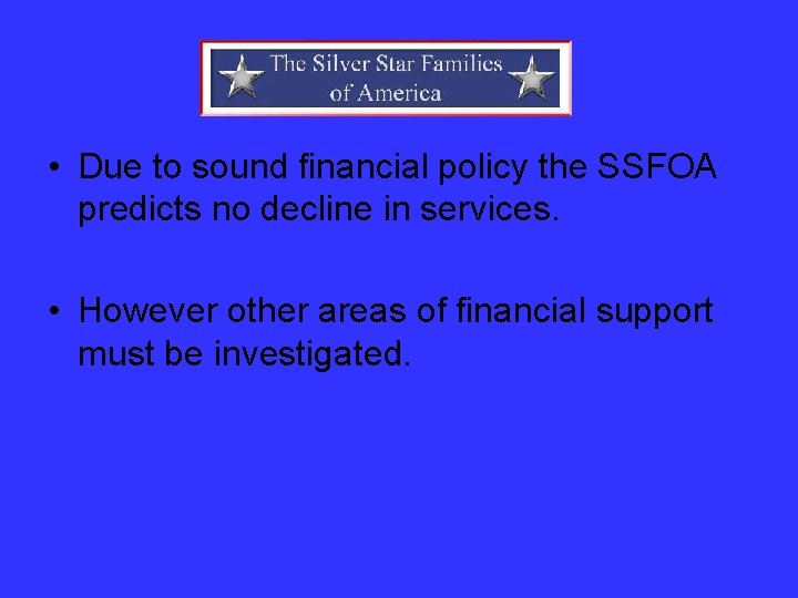  • Due to sound financial policy the SSFOA predicts no decline in services.