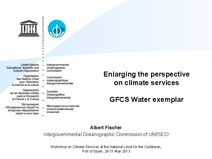 Enlarging the perspective on climate services GFCS Water exemplar Albert Fischer Intergovernmental Oceanographic Commission