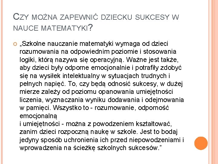 CZY MOŻNA ZAPEWNIĆ DZIECKU SUKCESY W NAUCE MATEMATYKI? „Szkolne nauczanie matematyki wymaga od dzieci