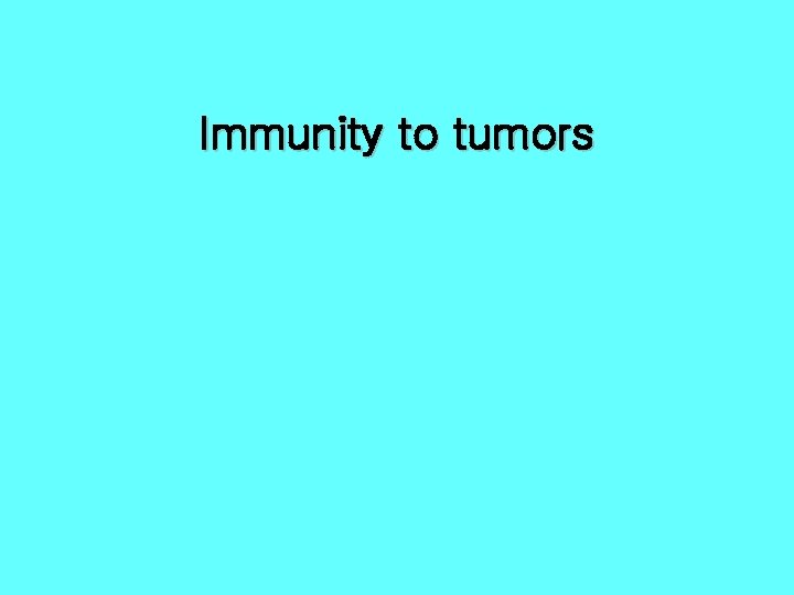 Immunity to tumors 