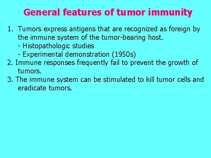 General features of tumor immunity 1. Tumors express antigens that are recognized as foreign